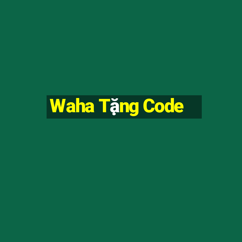 Waha Tặng Code