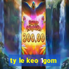 ty le keo 1gom