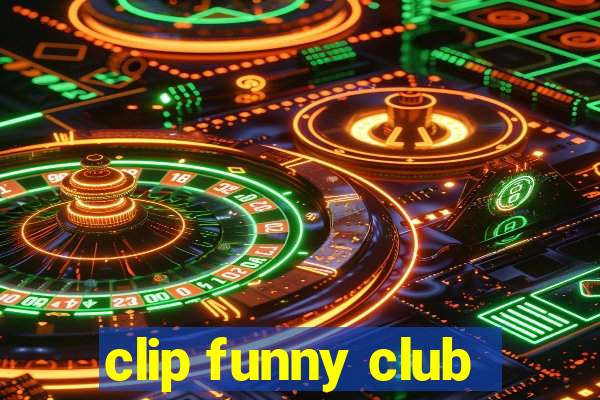 clip funny club