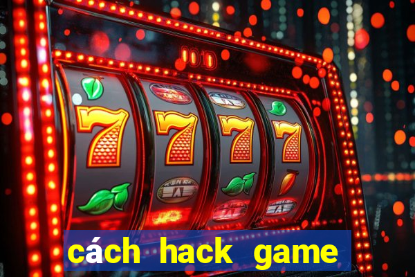 cách hack game quay hũ