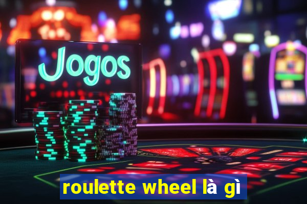 roulette wheel là gì