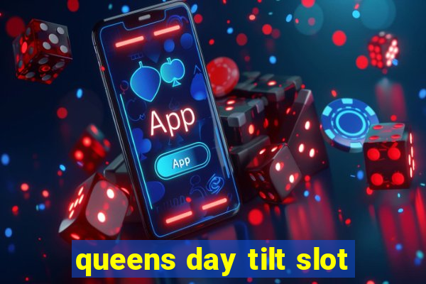 queens day tilt slot