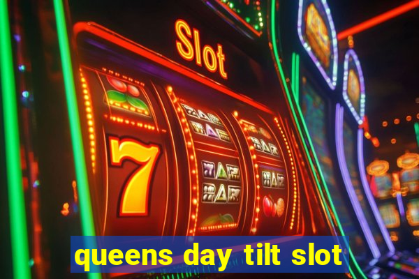 queens day tilt slot