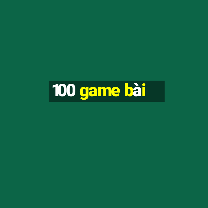 100 game bài