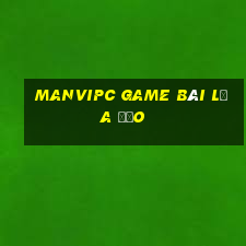 Manvipc Game Bài Lừa Đảo