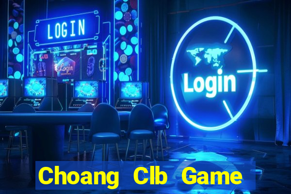 Choang Clb Game Bài Uy Tín Nhất 2022