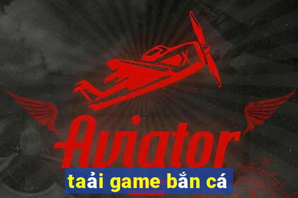 taải game bắn cá