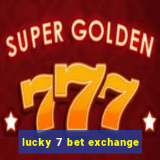 lucky 7 bet exchange