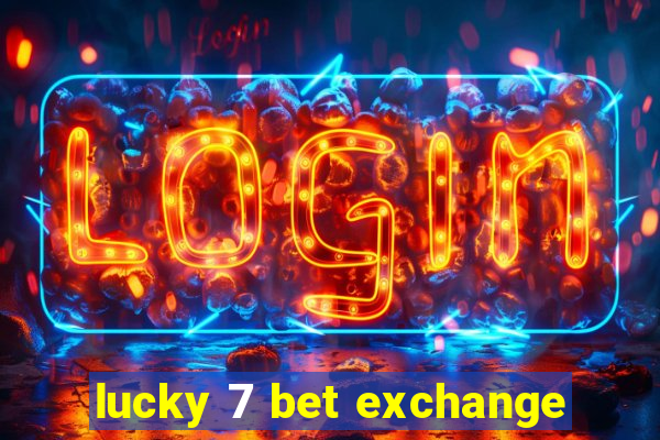 lucky 7 bet exchange