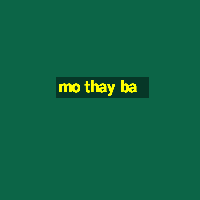 mo thay ba