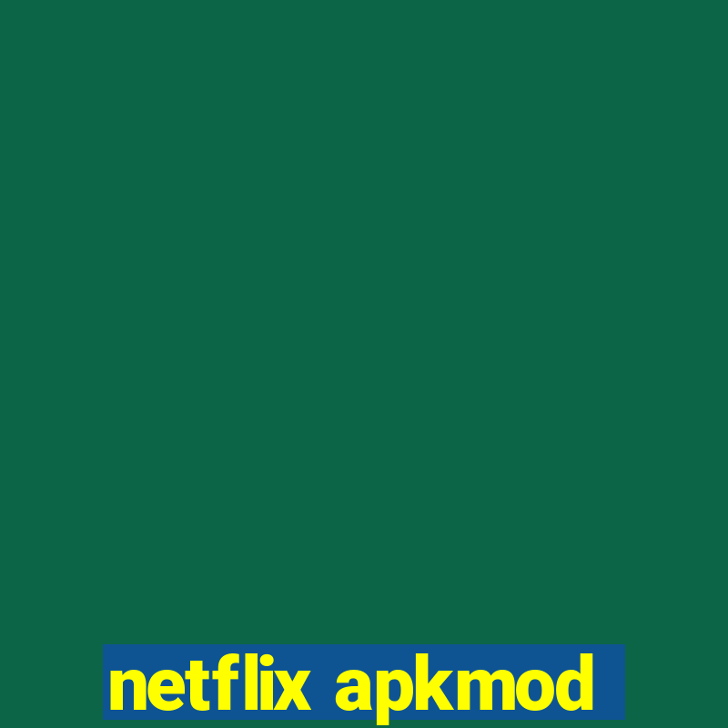 netflix apkmod