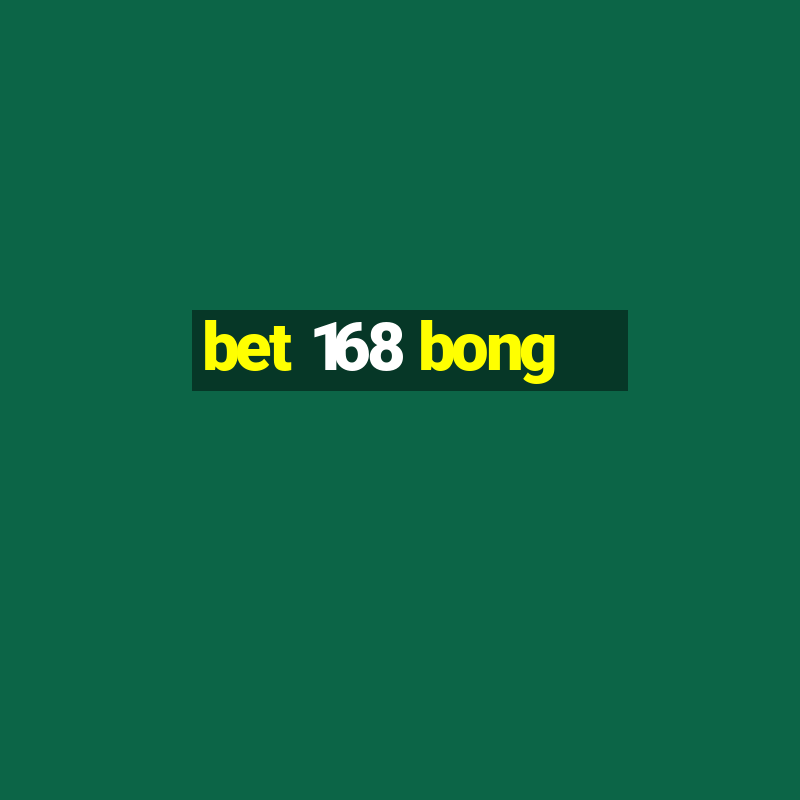 bet 168 bong