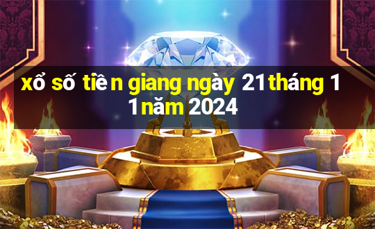 xổ số tiền giang ngày 21 tháng 11 năm 2024