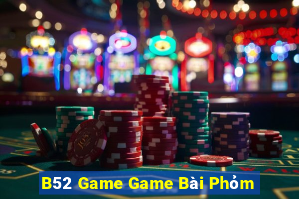 B52 Game Game Bài Phỏm