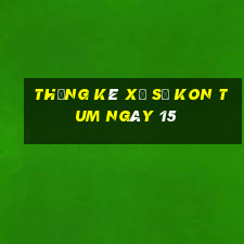 Thống kê Xổ Số kon tum ngày 15