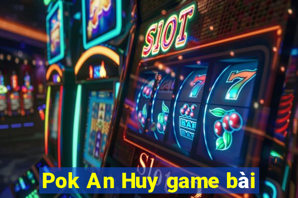 Pok An Huy game bài