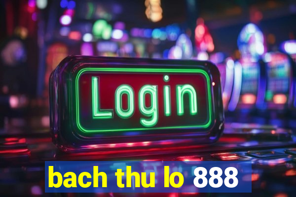 bach thu lo 888