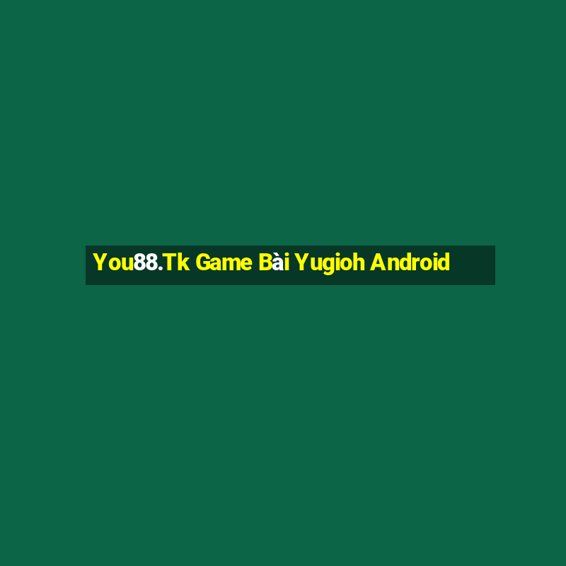 You88.Tk Game Bài Yugioh Android