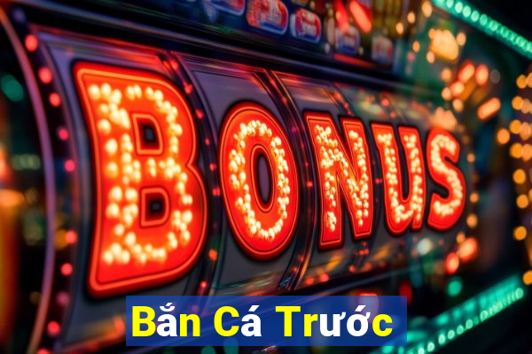 Bắn Cá Trước