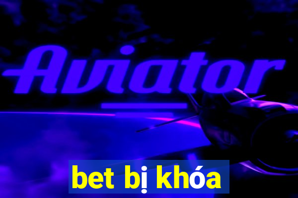 bet bị khóa