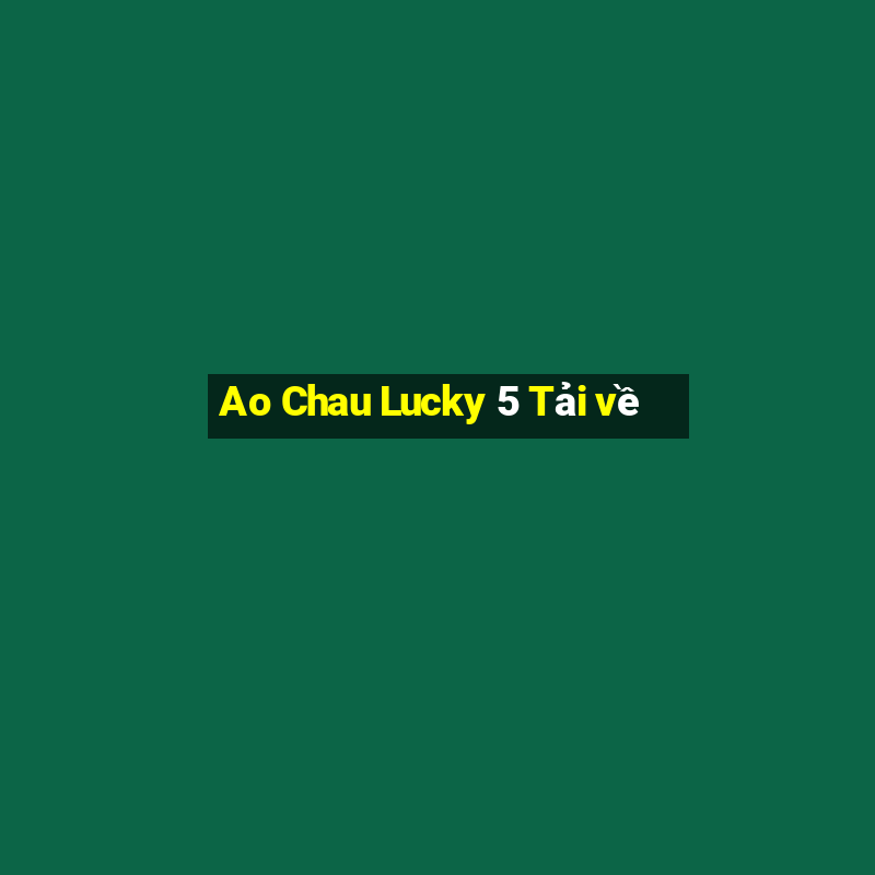 Ao Chau Lucky 5 Tải về