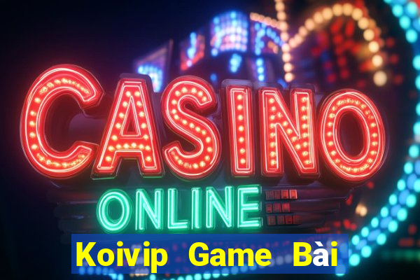 Koivip Game Bài Đổi Thưởng Trực Tuyến