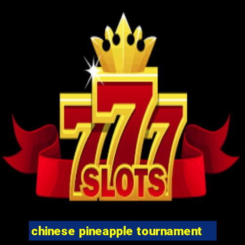 chinese pineapple tournament