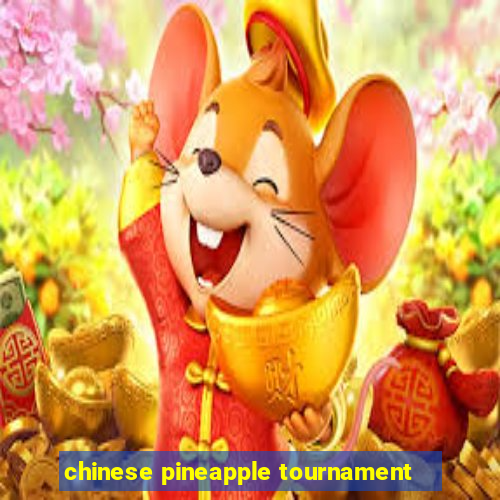 chinese pineapple tournament