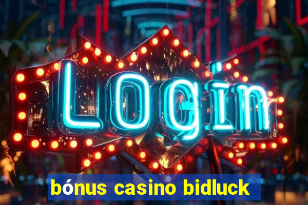 bónus casino bidluck