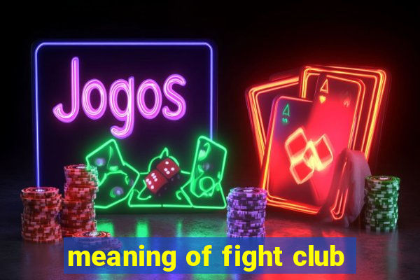 meaning of fight club