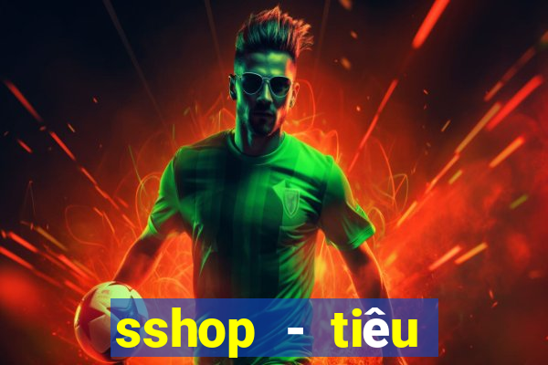 sshop - tiêu dùng 4.0