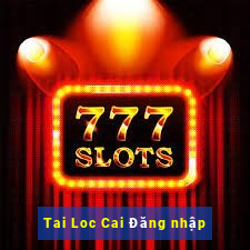 Tai Loc Cai Đăng nhập