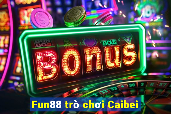 Fun88 trò chơi Caibei