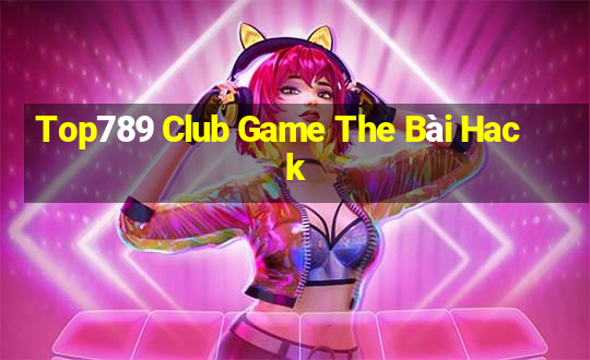 Top789 Club Game The Bài Hack