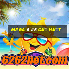 mega 6 45 chủ nhật