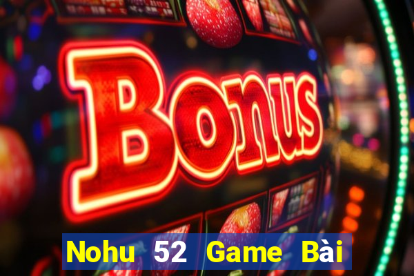 Nohu 52 Game Bài Xì Dách