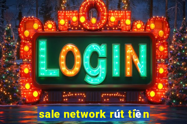 sale network rút tiền