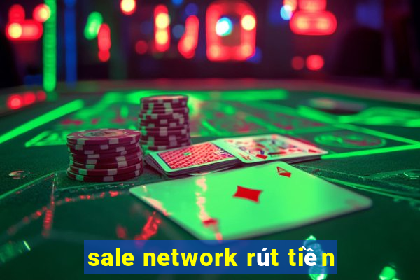 sale network rút tiền