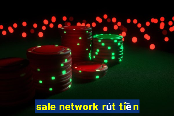 sale network rút tiền