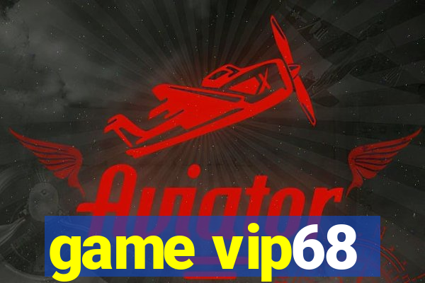 game vip68