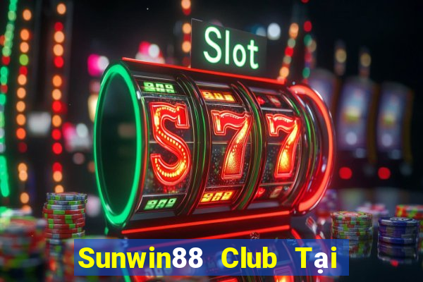 Sunwin88 Club Tại Game Bài Đổi Thưởng Sinh Tử