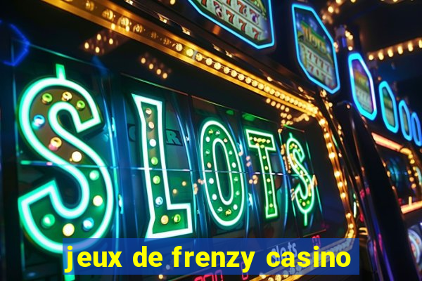 jeux de frenzy casino