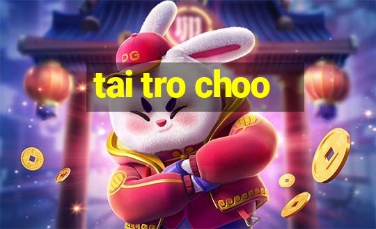 tai tro choo