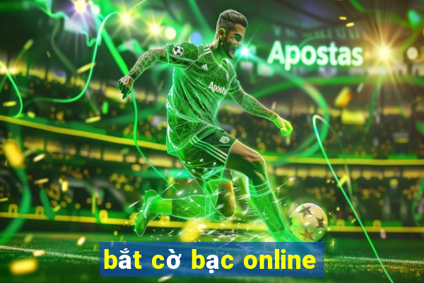 bắt cờ bạc online