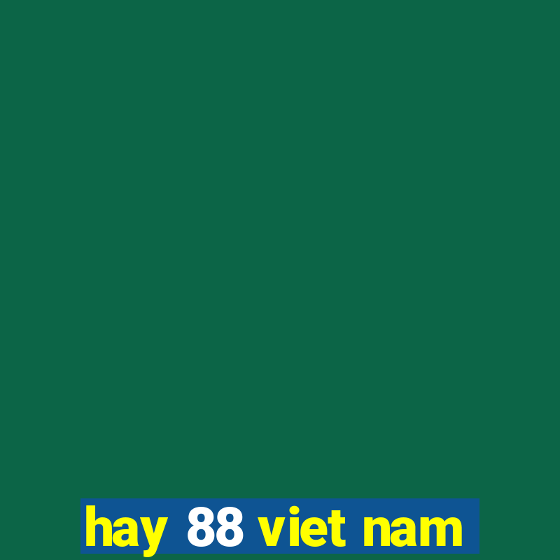 hay 88 viet nam