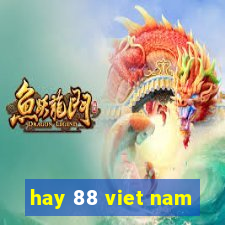 hay 88 viet nam