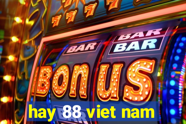 hay 88 viet nam