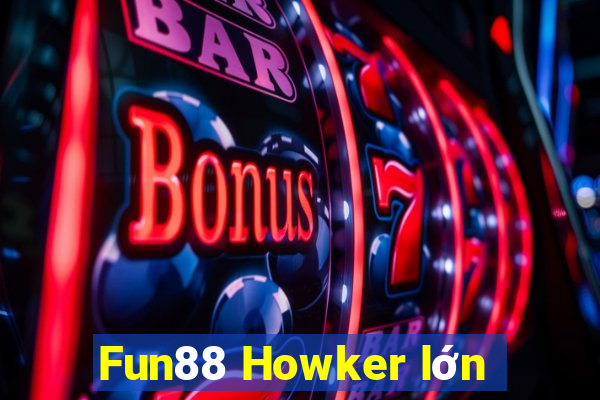 Fun88 Howker lớn