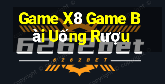 Game X8 Game Bài Uống Rượu