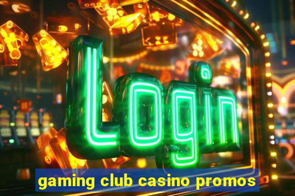 gaming club casino promos